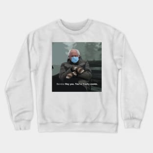 Hey you. You're finally awake. [Bernie Edition] Crewneck Sweatshirt